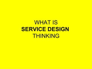 WHAT IS SERVICE DESIGN  THINKING 