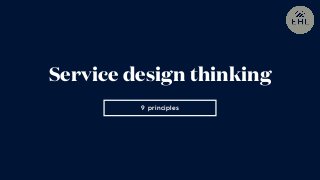 9 principles
Service design thinking
 