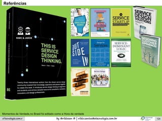 by @rildosan ® | rildo.santos@etecnologia.com.breTecnologia.com.r
Referências
124
Momentos da Verdade,no Brasil foi editado como a Hora da verdade
 