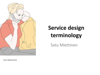Service design terminology Satu Miettinen Kuva: Reetta Kerola 