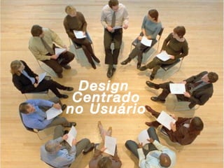 Design  Centrado no Usuário 