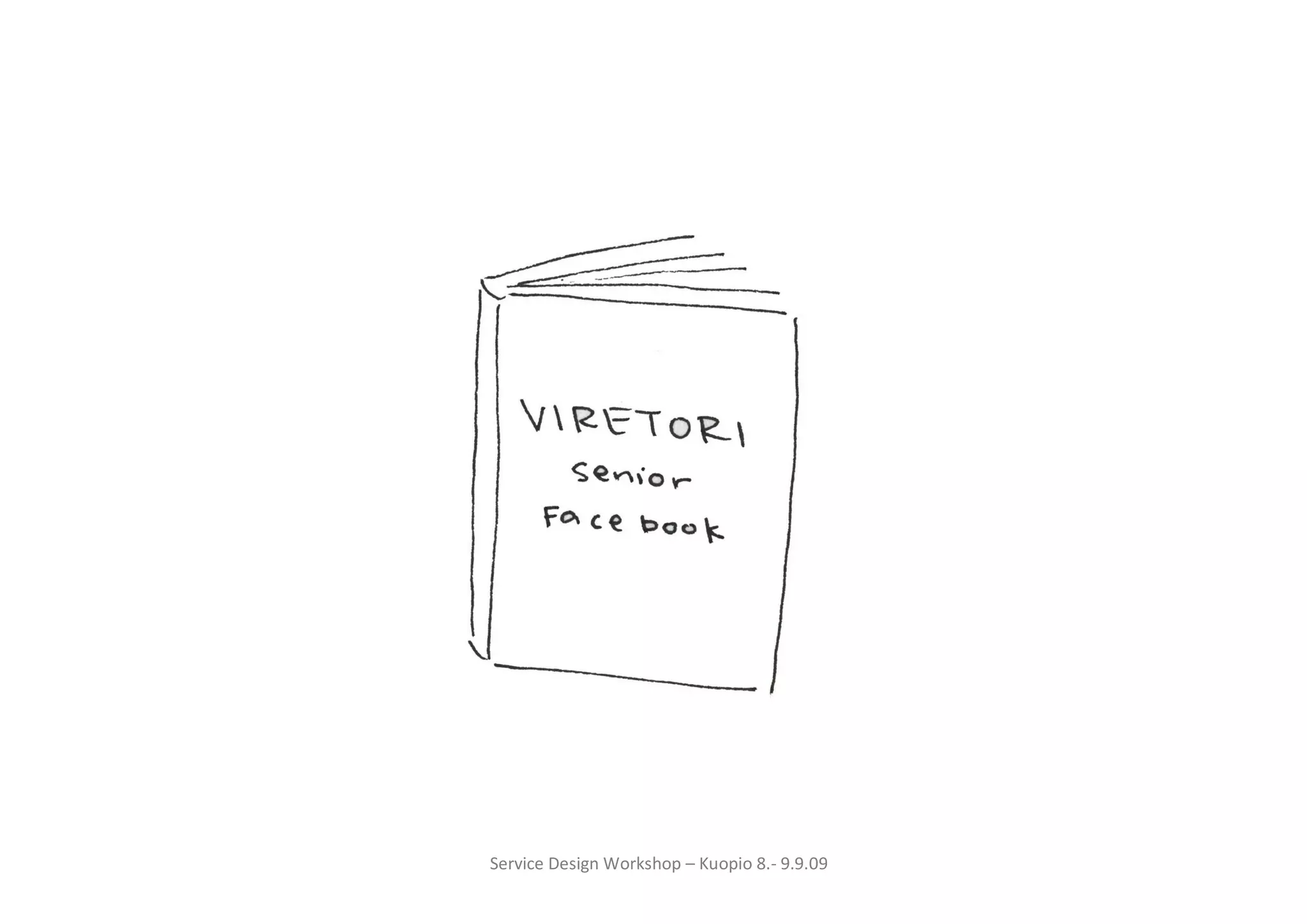Service Design Workshop – Kuopio 8.- 9.9.09
 