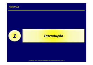 Agenda




  1                                      Introdução




         @ Copyright 2010 – Ivan Luizio Magalhães (ivan_luizio@hotmail.com) – Slide 5
 