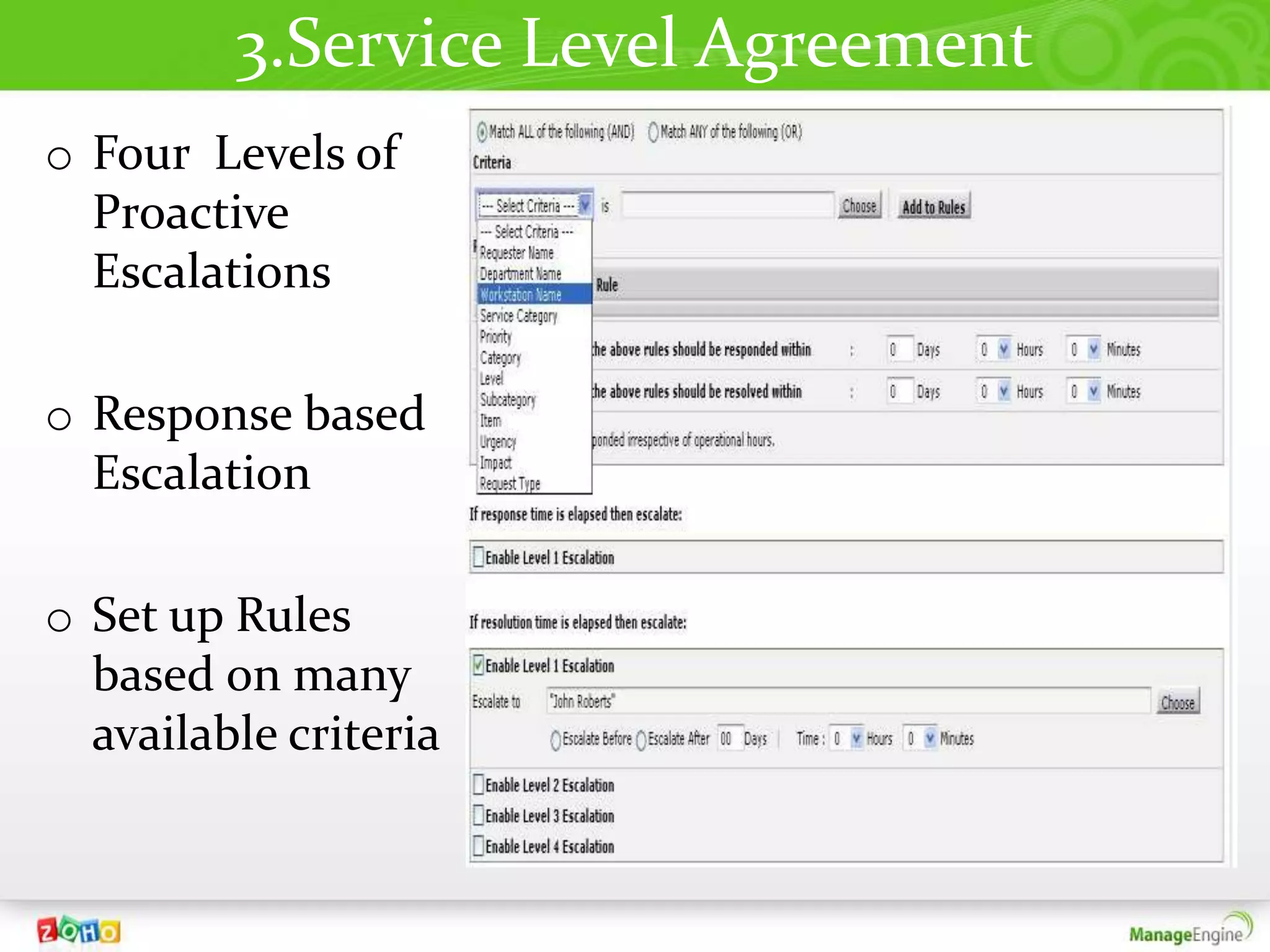 3.Service Level Agreement
o Four Levels of
  Proactive
  Escalations

o Response based
  Escalation

o Set up Rules
  based on many
  available criteria
 