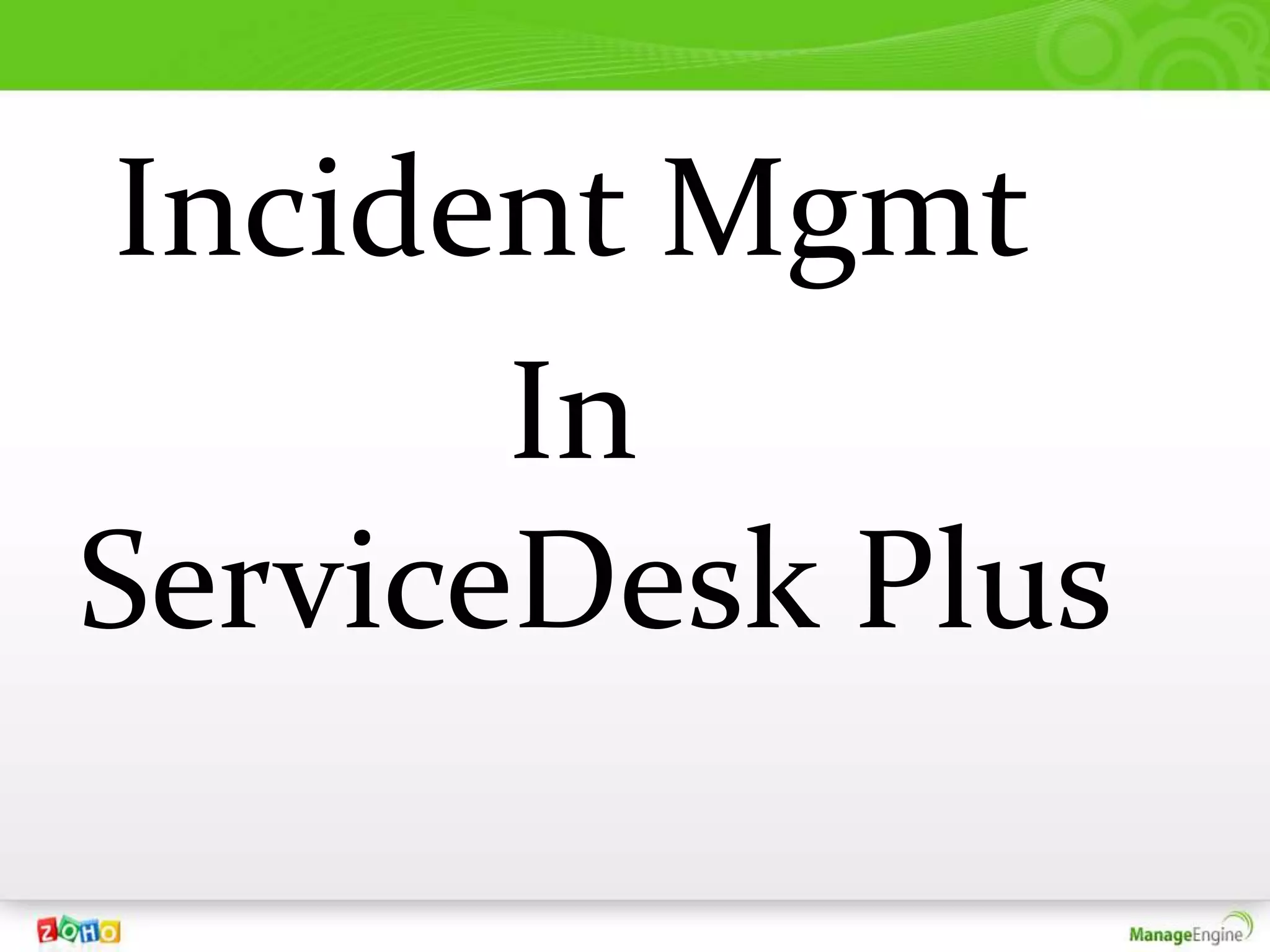 Incident Mgmt
       In
ServiceDesk Plus
 