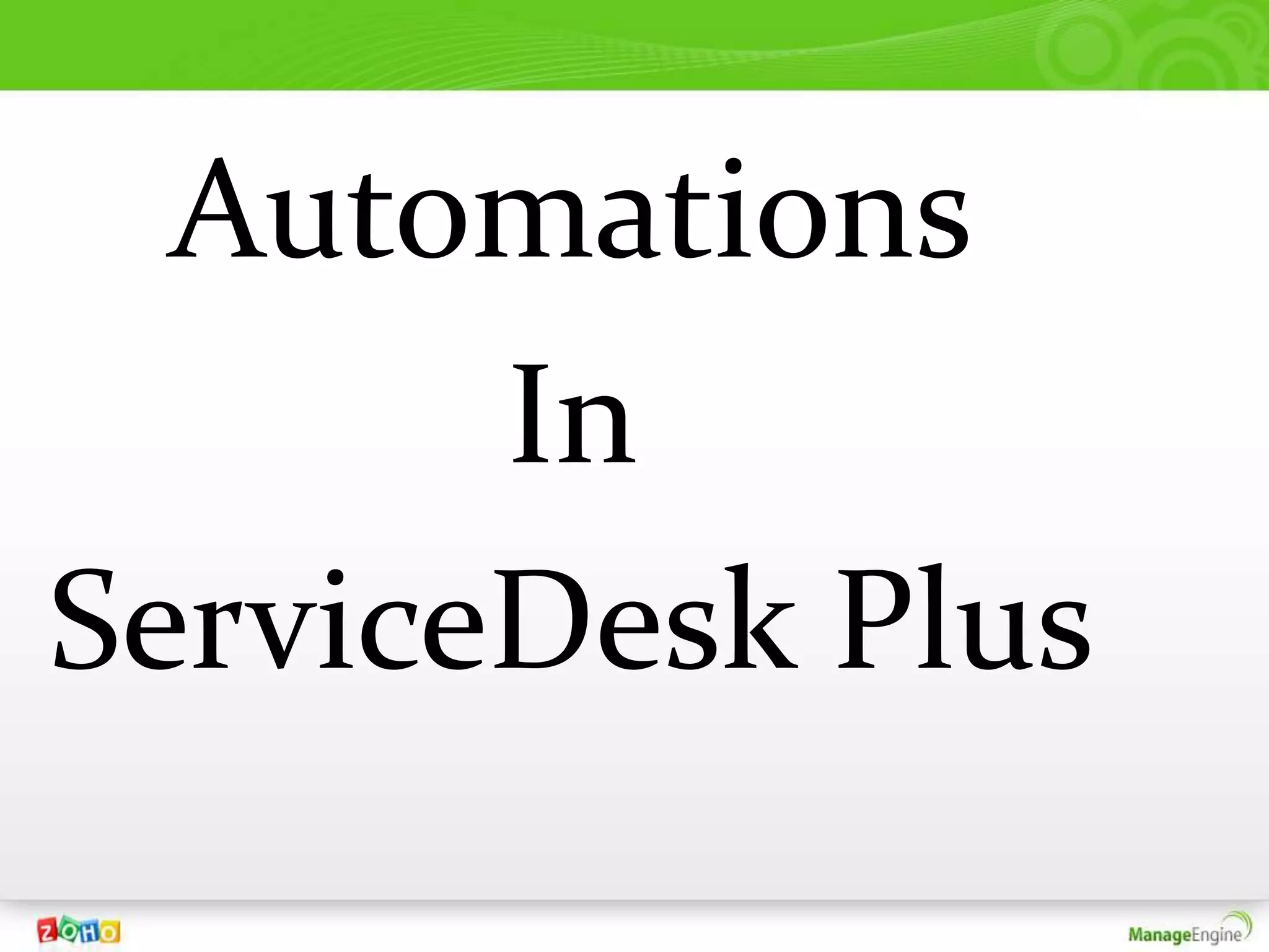 Automations
       In
ServiceDesk Plus
 