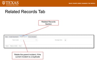 Related Records Tab
Relate the parent incident, if the
current incident is a duplicate
Related Records
Section
 