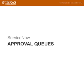 APPROVAL QUEUES
ServiceNow
 