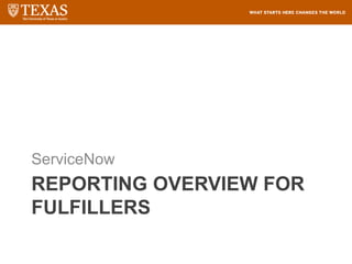 REPORTING OVERVIEW FOR
FULFILLERS
ServiceNow
 