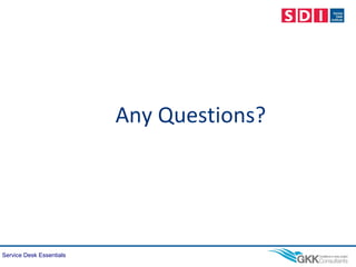 Service Desk Essentials
Any Questions?
 