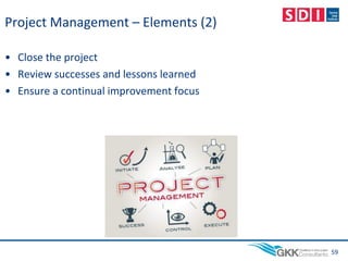 Project Management – Elements (2)
• Close the project
• Review successes and lessons learned
• Ensure a continual improvement focus
59
 