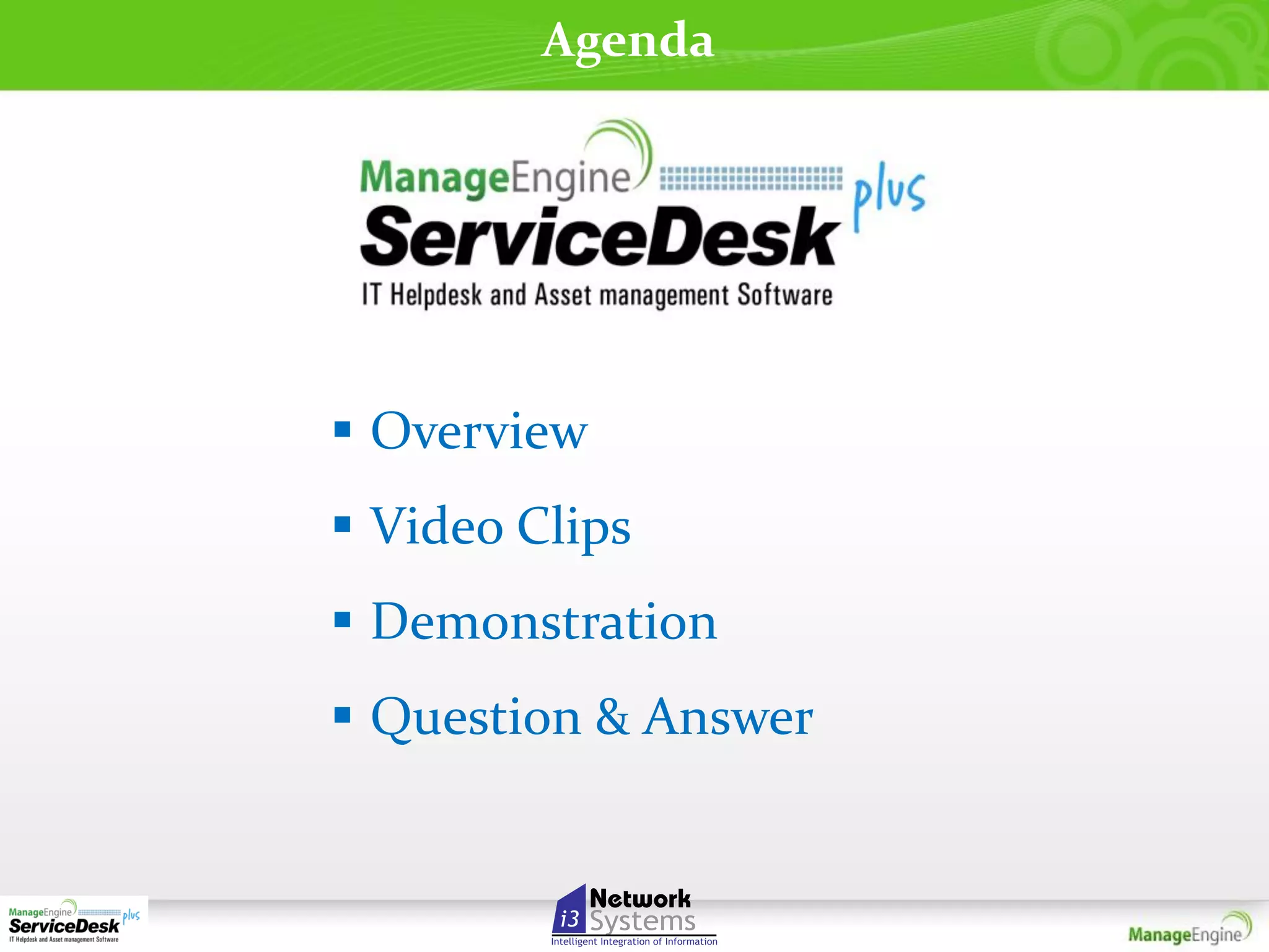 Agenda

 Overview

 Video Clips
 Demonstration
 Question & Answer

 