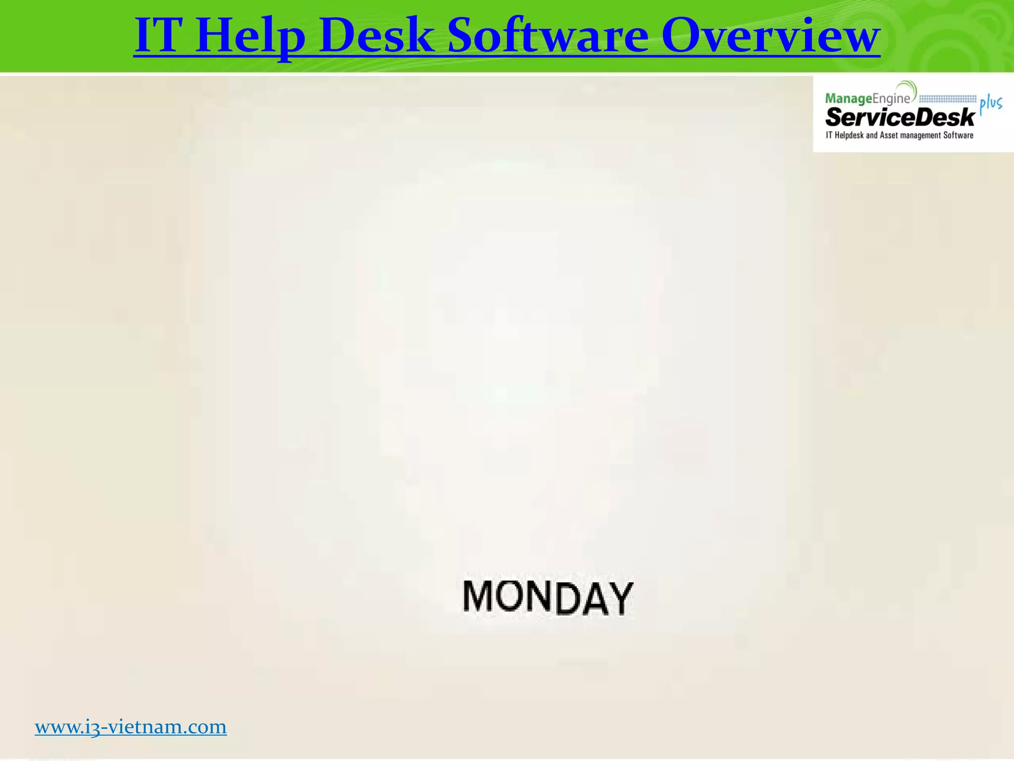 IT Help Desk Software Overview

www.i3-vietnam.com

 