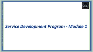 J
J
J
J
Service Development Program - Module 1
 
