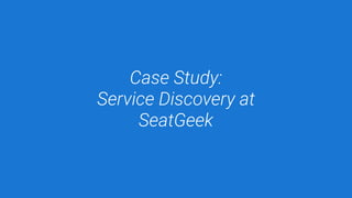 Case Study:
Service Discovery at
SeatGeek
 