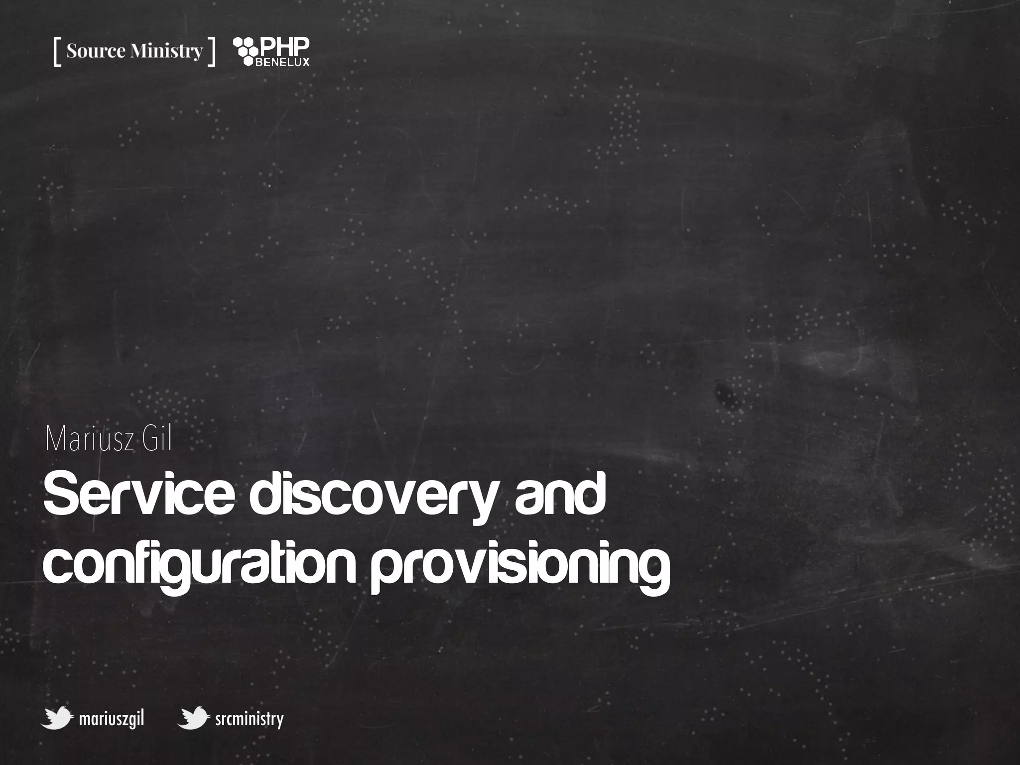 Service discovery and
configuration provisioning
mariuszgil srcministry
Mariusz Gil
 