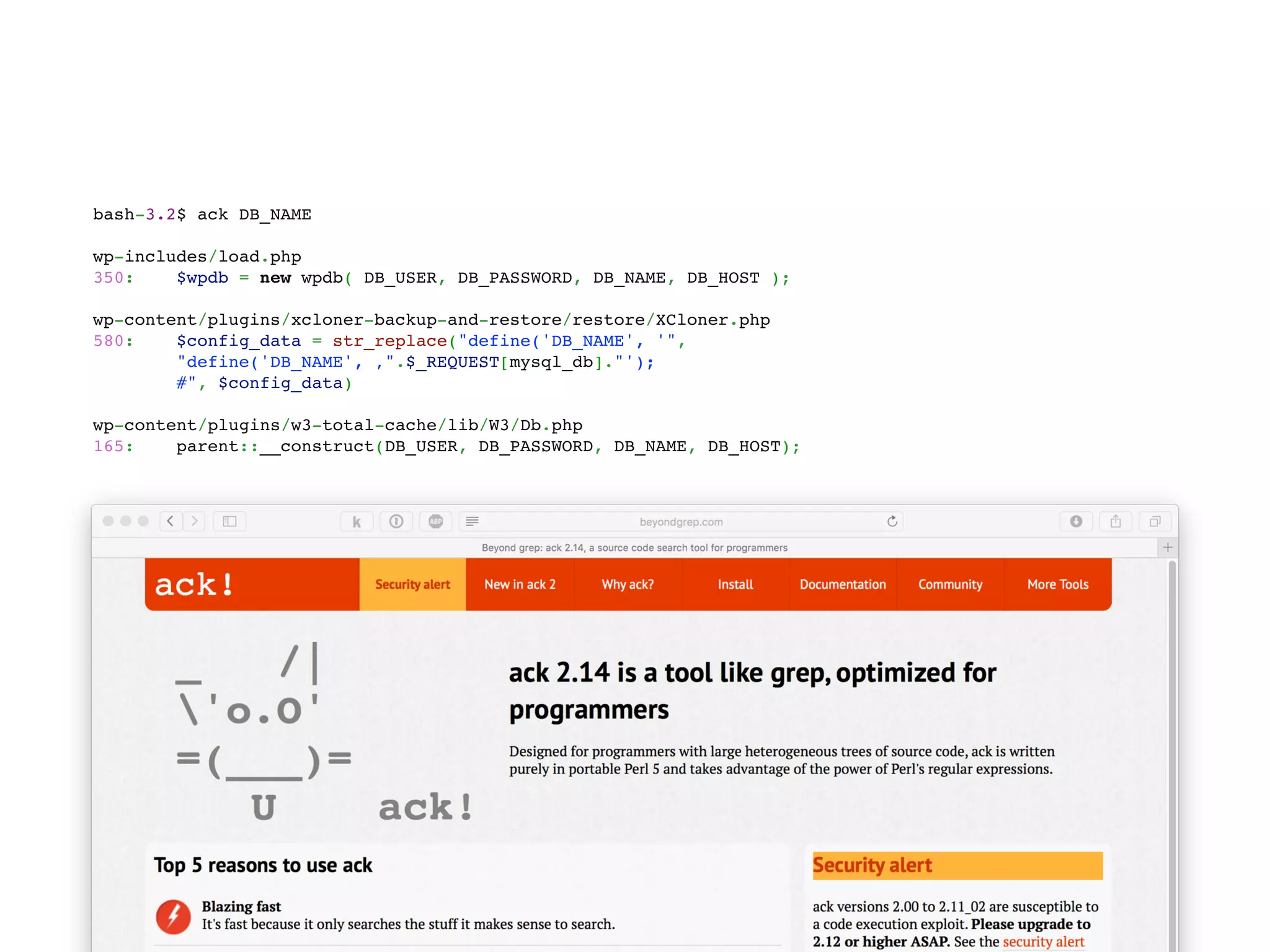 bash-3.2$ ack DB_NAME
 
wp-includes/load.php
350: $wpdb = new wpdb( DB_USER, DB_PASSWORD, DB_NAME, DB_HOST );
 
wp-content/plugins/xcloner-backup-and-restore/restore/XCloner.php
580: $config_data = str_replace("define('DB_NAME', '",
"define('DB_NAME', ‚".$_REQUEST[mysql_db]."');
#", $config_data)
 
wp-content/plugins/w3-total-cache/lib/W3/Db.php
165: parent::__construct(DB_USER, DB_PASSWORD, DB_NAME, DB_HOST);
 