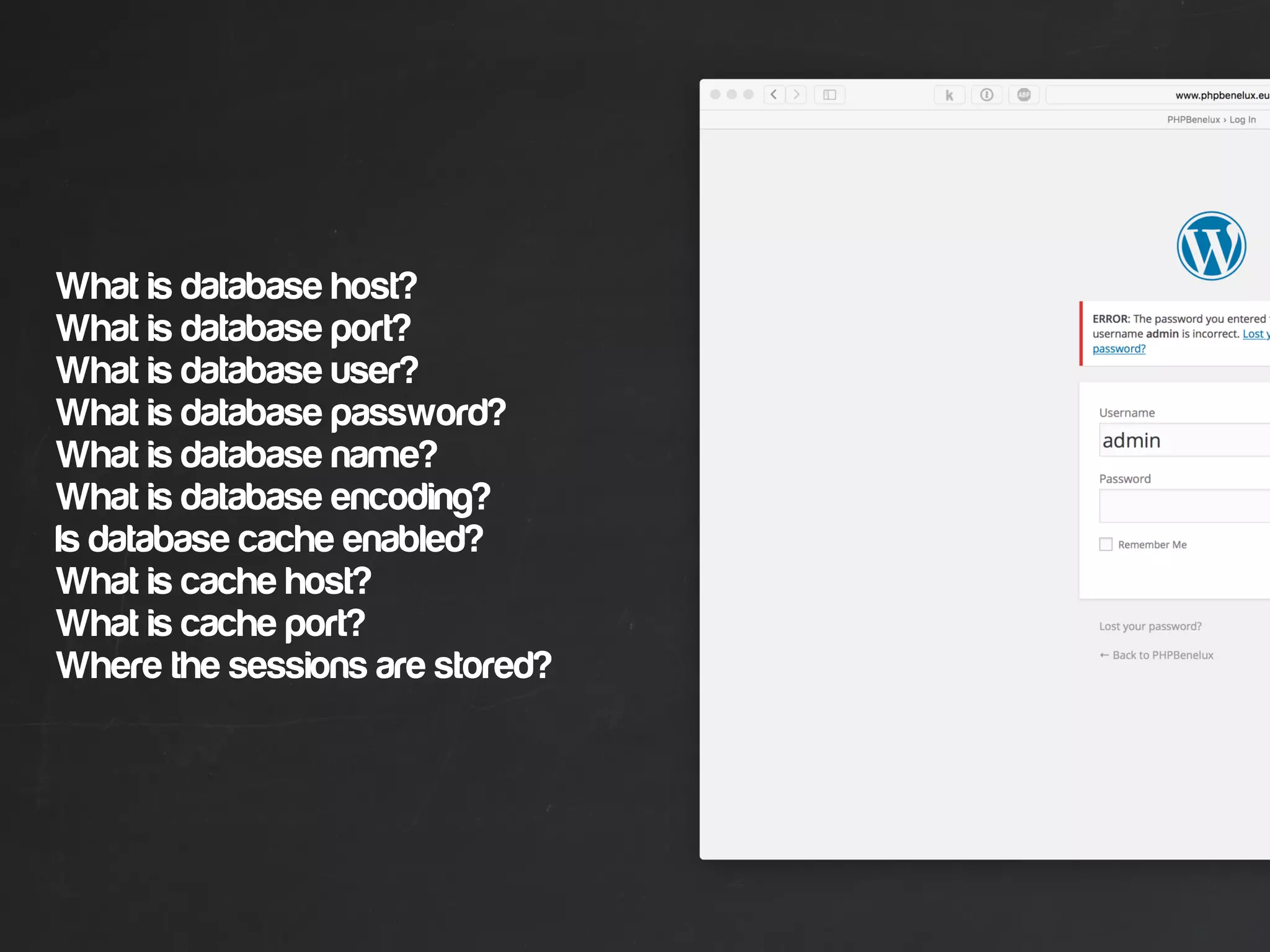 What is database host?
What is database port?
What is database user?
What is database password?
What is database name?
What is database encoding?
Is database cache enabled?
What is cache host?
What is cache port?
Where the sessions are stored?
 