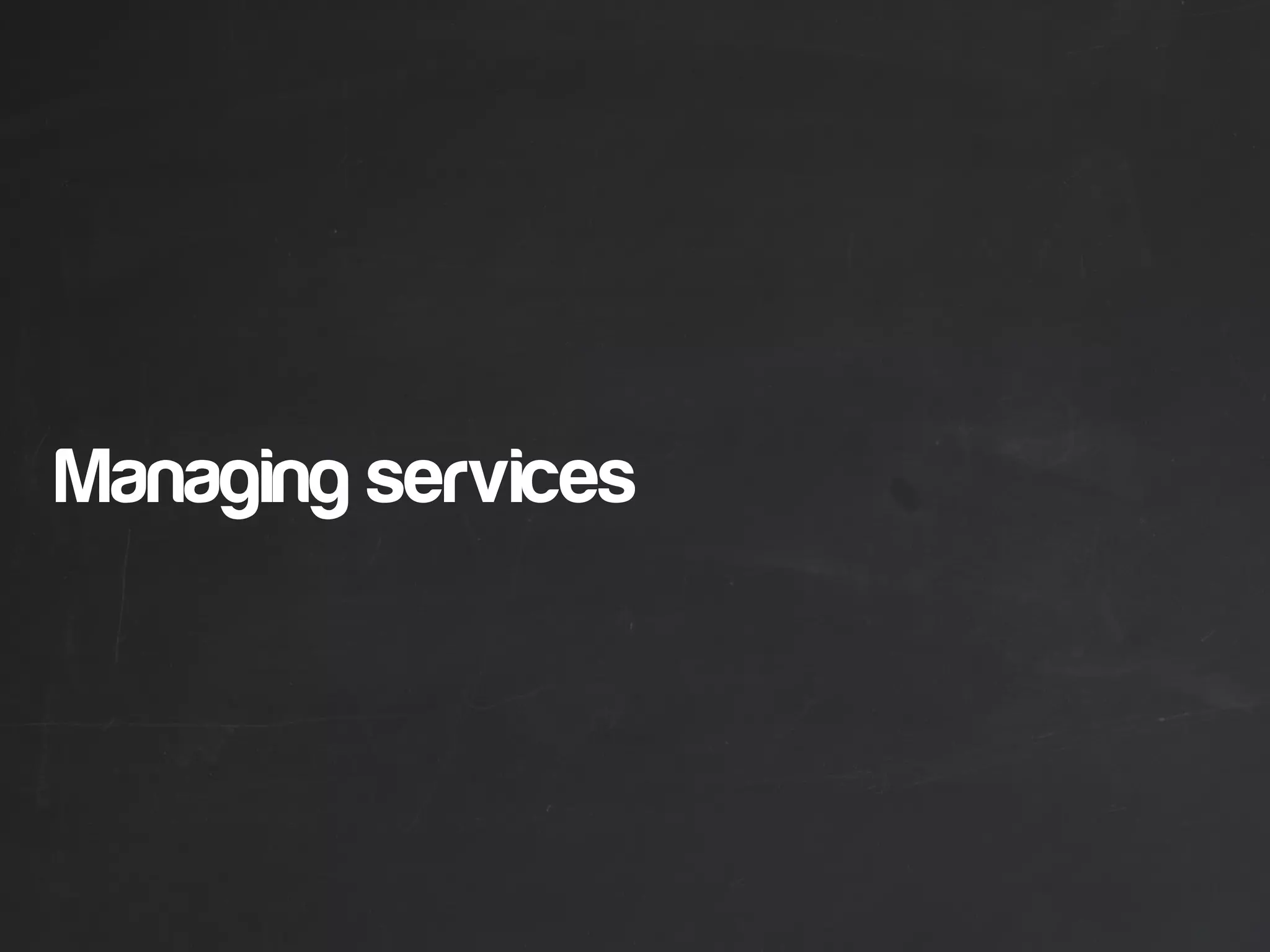 Managing services
 