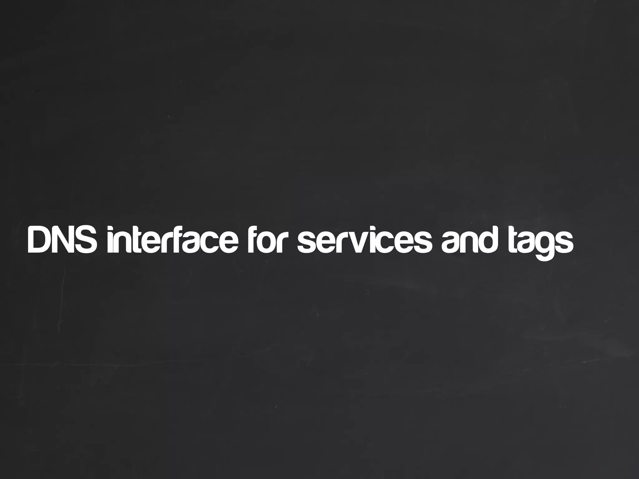 DNS interface for services and tags
 