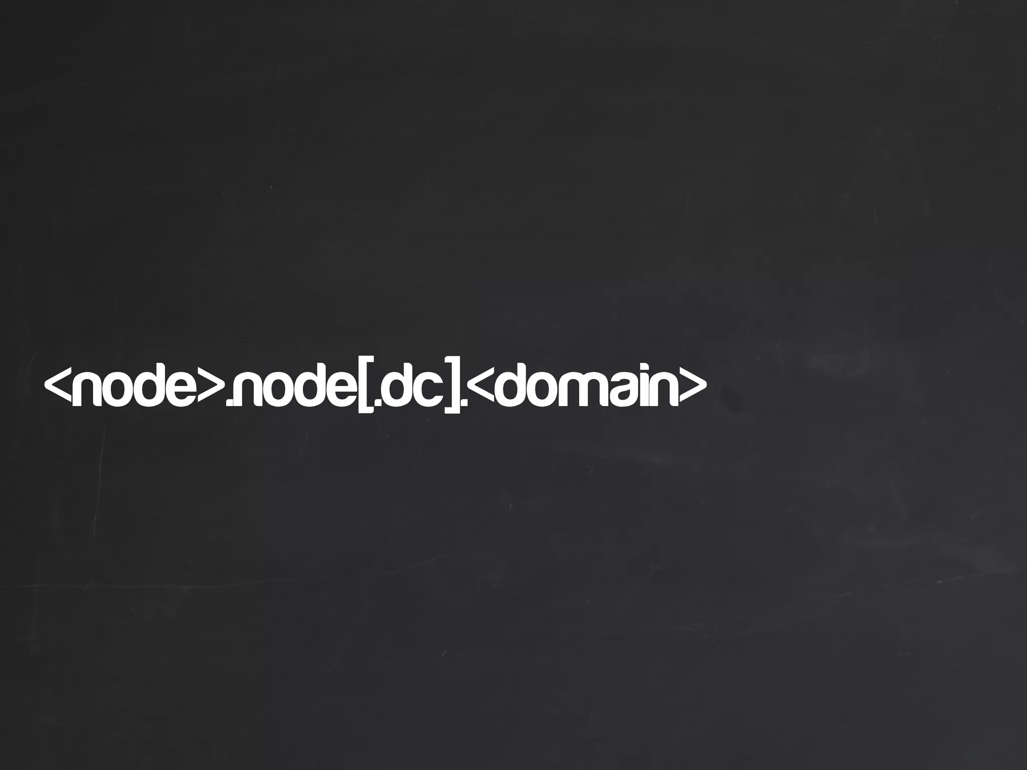<node>.node[.dc].<domain>
 