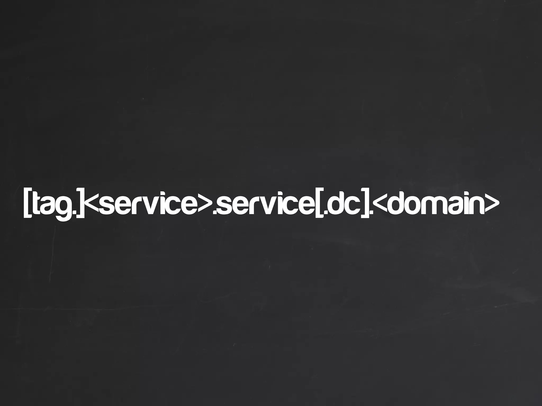 [tag.]<service>.service[.dc].<domain>
 