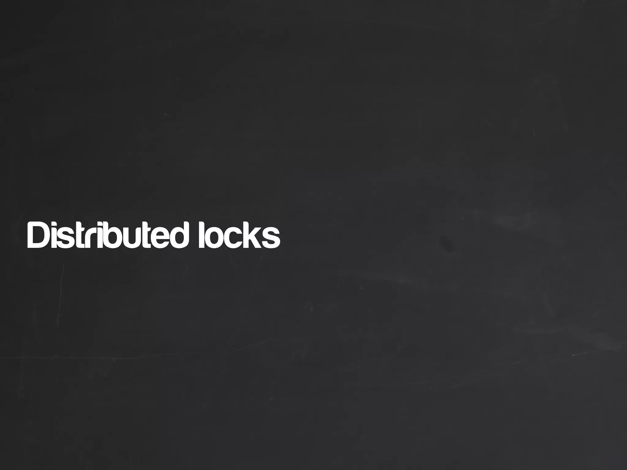 Distributed locks
 