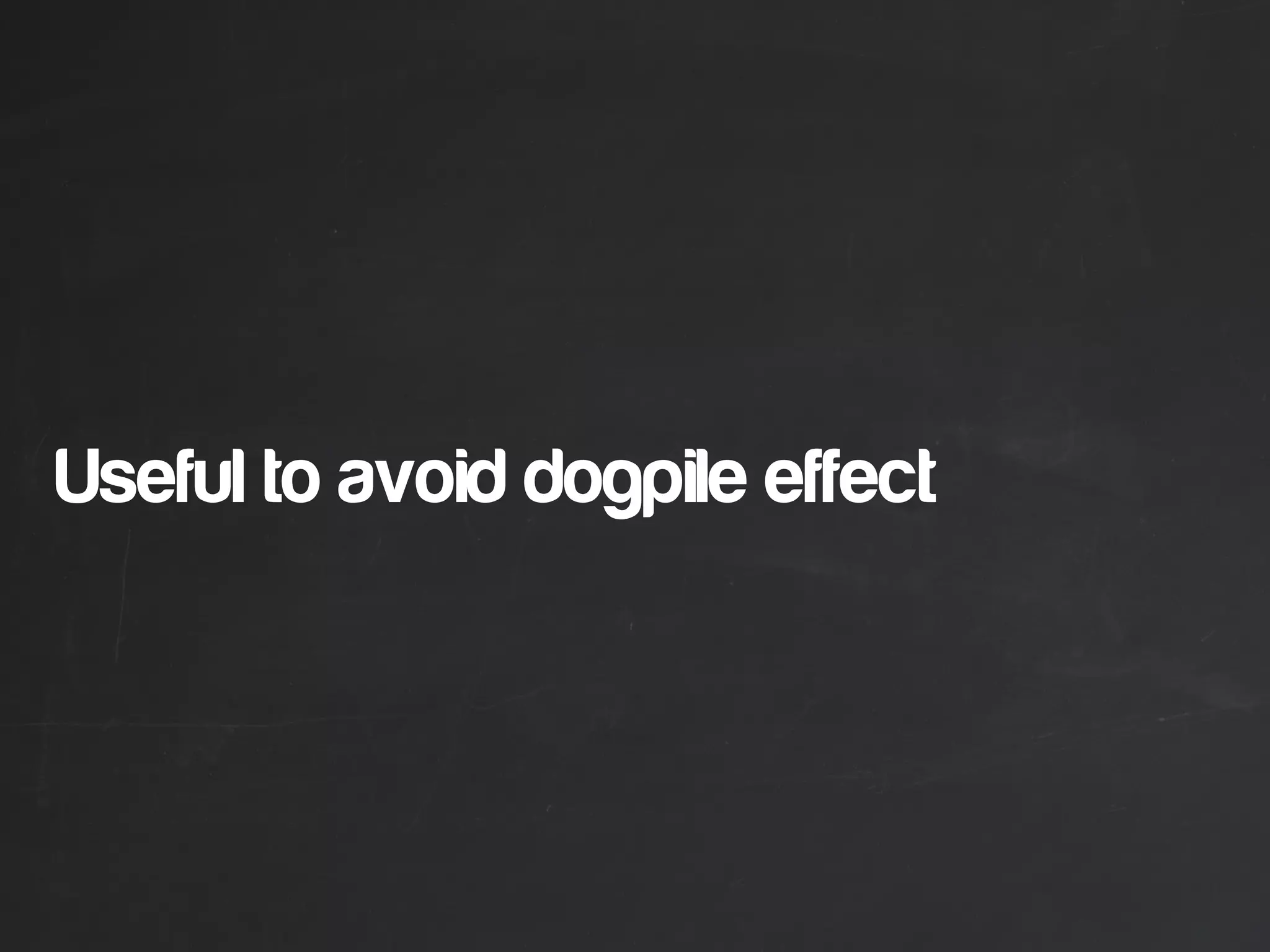 Useful to avoid dogpile effect
 