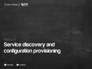 Service discovery and
configuration provisioning
mariuszgil srcministry
Mariusz Gil
 