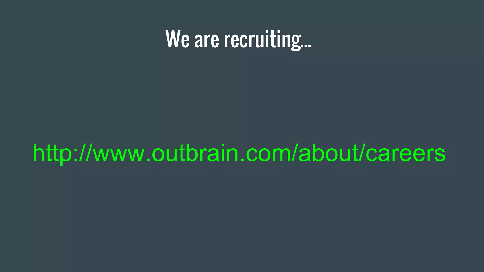 We are recruiting...
http://www.outbrain.com/about/careers
 