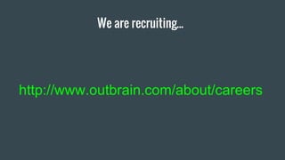 We are recruiting...
http://www.outbrain.com/about/careers
 