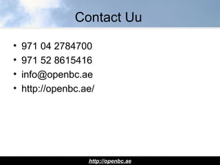 Contact Uu
• 971 04 2784700
• 971 52 8615416
• info@openbc.ae
• http://openbc.ae/
http://openbc.ae
 