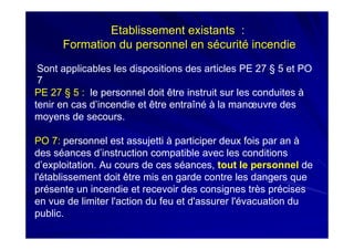 Etablissement existants :
      Formation du personnel en sécurité incendie

 Sont applicables les dispositions des articl...