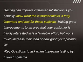 know what the customer thinks is truly
important and test for those subjects.
 