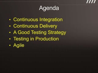 •   Continuous Integration
•   Continuous Delivery
•   A Good Testing Strategy
•   Testing in Production
•   Agile
 