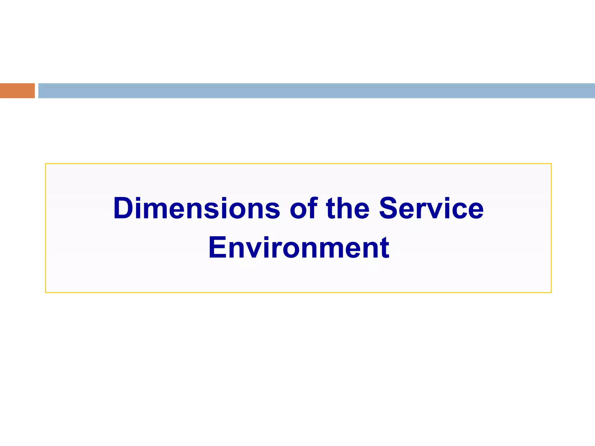 Dimensions of the Service
Environment
 