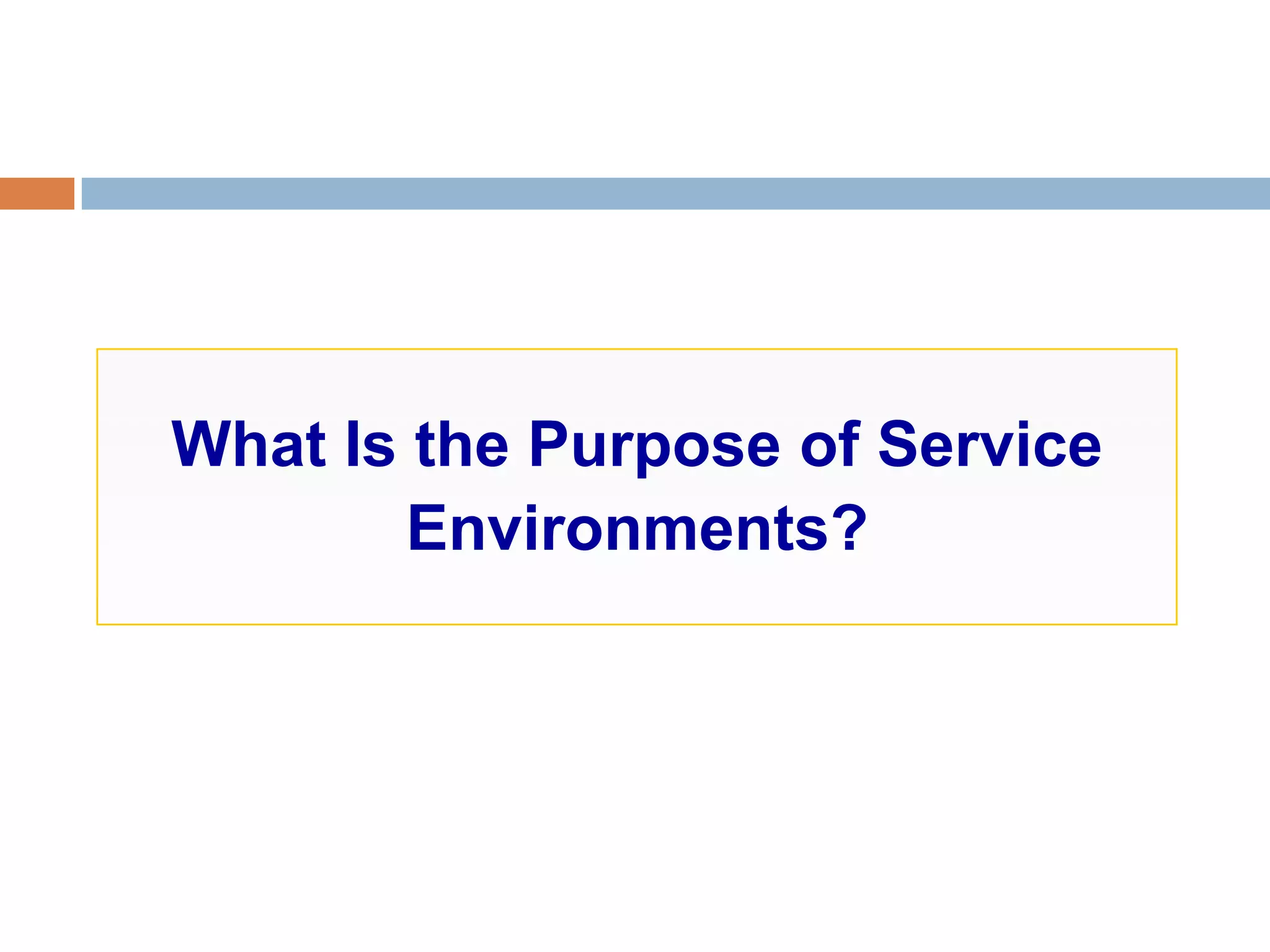 What Is the Purpose of Service
Environments?
 