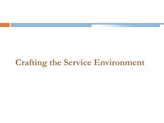 Crafting the Service Environment
 