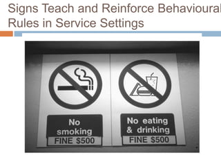 Signs Teach and Reinforce Behavioural
Rules in Service Settings
Note: Fines are in Singapore dollars (equivalent to roughly US $300)
 