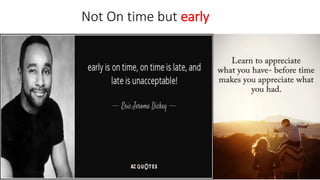 Not On time but early
 