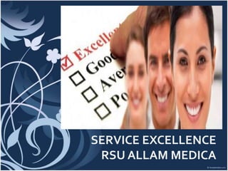 SERVICE EXCELLENCE
RSU ALLAM MEDICA
 
