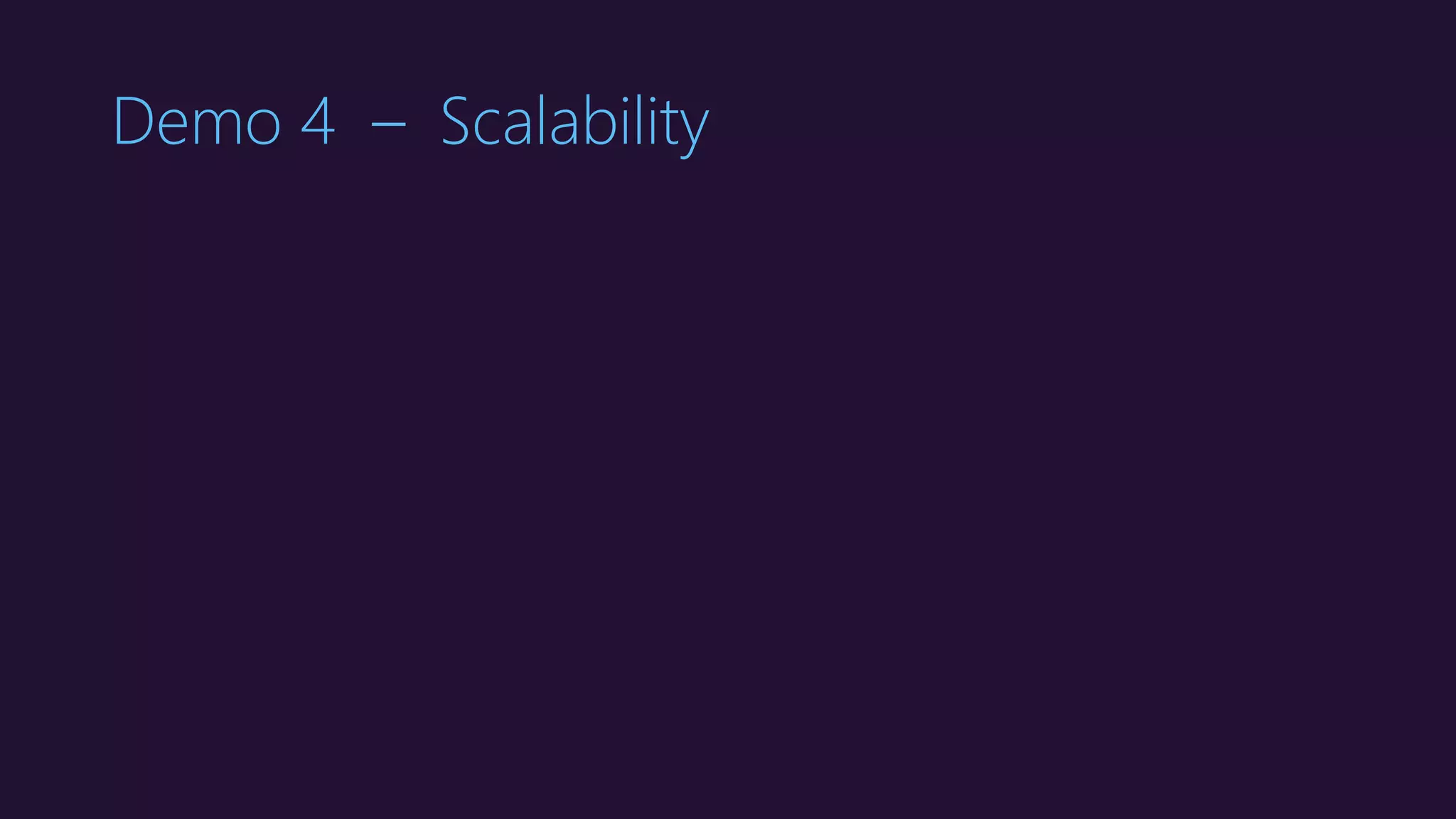 Demo 4 – Scalability
 
