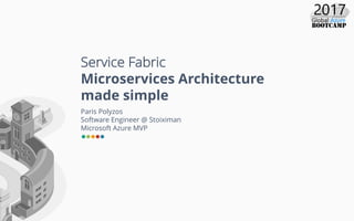 Service Fabric
Microservices Architecture
made simple
Paris Polyzos
Software Engineer @ Stoiximan
Microsoft Azure MVP
 