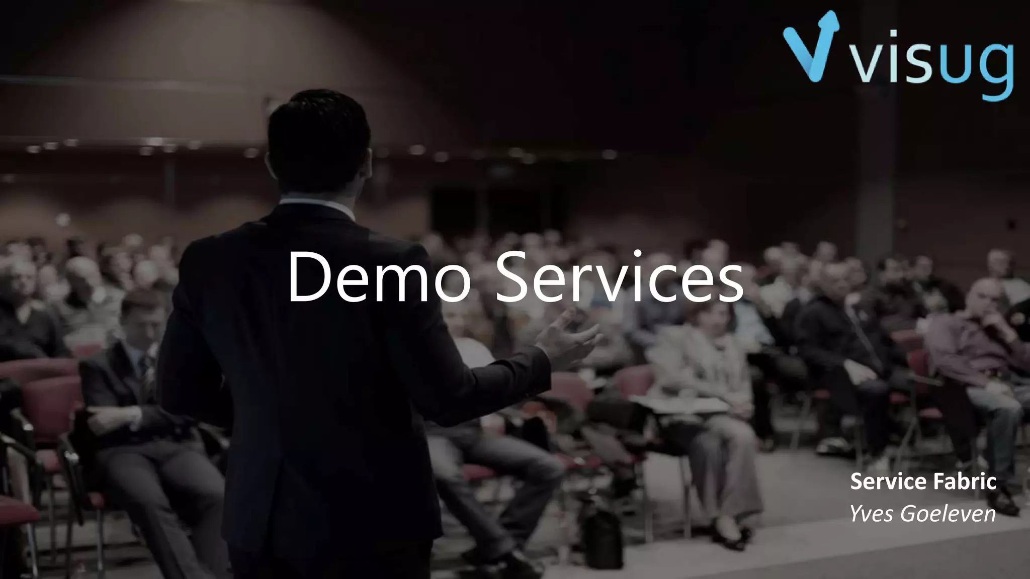Service Fabric
Yves Goeleven
Demo Services
 