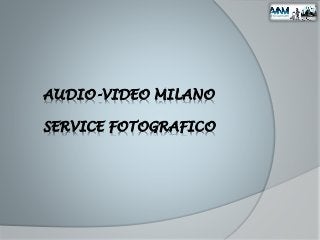 AUDIO-VIDEO MILANO
SERVICE FOTOGRAFICO
 