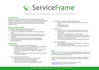 Performance and Risk Management in Sourcing Relationships
ServiceFrame™
ServiceFrame™ is software as a service product which drives best practice risk and
performance management in Sourcing. Typical sourcing models including Shared Services
                                                                                                      3.   Low Cost Solution - Software as a Service (SaaS) architecture
and Outsourcing. Companies can drive better value from sourcing using ServiceFrame –
                                                                                                              a. No upfront capital expenditure in hardware, software or infrastructure
through a combination of improved service levels from providers and lower service
                                                                                                                  needed
management costs.
                                                                                                              b. No downloading required
                                                                                                              c. No installation necessary.
Why you might need it
ServiceFrame™ users typically have the following requirements                                         4.   Easily Accessible
1. a necessity to drive ongoing value in sourcing deals.                                                       a. Access ServiceFrame™ anywhere you have an internet browser and an
2. a need to have central visibility of the performance of all suppliers and service                                internet connection e.g. your computer, mobile phone, personal digital
     providers                                                                                                      assistant (PDA)
3. a desire to quantify the value received by using internal shared service centres                            b. Continue to use your existing browser e.g. Internet Explorer
4. a requirement for ongoing operational excellence around performance and risk                                c. ServiceFrame™ is centrally hosted and therefore offers a consistent user
     management                                                                                                     experience – so you don’t need to worry about people using older versions
5. a need to be automatically alerted where service penalties are triggered.                                        of the software or seeing different screens
6. a regulatory requirement to demonstrate that you are managing sourcing                                      d. Users can also be added quickly and scale according to your requirements.
     relationships effectively.
                                                                                                      5.   Get up and running quickly
                                                                                                              a. SLAs are entered into ServiceFrame™ directly by the users – no project or
Key Features                                                                                                       system implementation work required
1.   Effective Management of all Service Level Agreements (SLAs)                                              b. SLAs only take minutes to enter so they can be entered as you agree them.
         a. Presents information on all your service providers in one online dashboard –
              showing red, amber and green levels of performance.
         b. ServiceFrame™ allows you and your service providers to record the actual
              service levels you are getting versus the target in the service level                   Cost
              agreements                                                                              ServiceFrame™ cost is driven by the number of Service Level Agreements measured – not
         c. ServiceFrame™ will alert you when actual service performance is not being                 the number of users. This is because we feel that adequate management of service levels
              recorded by service owners.                                                             should not be constrained by end user licenses.

2.   Effective Management of Risks (Q1 2010)                                                          ServiceFrame™ is a low cost solution. You do not need to download or install software.
         a. Risk module allows users to raise and track all sourcing risks.                           There are no upfront capital expenditure costs in hardware, software or professional
         b. Risks can be raised at a contract, service or KPI level.                                  services.
         c. Actions can then be assigned to users to mitigate risks.
         d. These actions can then be tracked using ServiceFrame workflow.                            For more information about our product and services please contact
                                                                                                      info@serviceframe.com or call us at + 353 1 237 6620.


                                                    ServiceFrame™    26 Waterloo Lane, Dublin 4, Ireland   T +353 1 237 6620   W www.serviceframe.com
 
