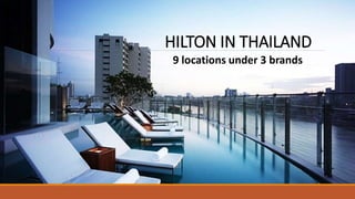 HILTON IN THAILAND
9 locations under 3 brands
 
