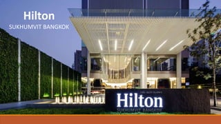 Hilton
SUKHUMVIT BANGKOK
 