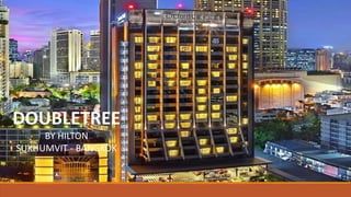 DOUBLETREE
BY HILTON
SUKHUMVIT - BANGKOK
 