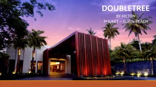 DOUBLETREE
BY HILTON
PHUKET – SURIN BEACH
 